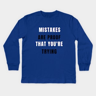 Mistakes Are Proof That You Are Trying My Friend Kids Long Sleeve T-Shirt